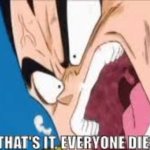 That's it, everyone dies!