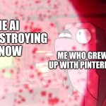 Flappers Staring at Explosion | The AI Slop destroying it now; Me who grew up with Pinterest | image tagged in flappers staring at explosion | made w/ Imgflip meme maker