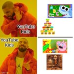 YouTube Kids is wrong for this ??? | YouTube Kids; YouTube Kids | image tagged in memes,drake hotline bling,true,funny | made w/ Imgflip meme maker