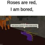 Roses are red, I am bored, let's have a party in the underworld meme