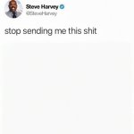 Steve Harvey - Stop Sending Me This S**t meme