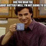 Knee slapper | Did you hear the rumor about butter? Well, I'm not going to spread it! | image tagged in dad joke | made w/ Imgflip meme maker