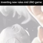 Title⁴⁹ | How mfs feel after inventing new rules mid UNO game: | image tagged in gifs,funny,meme,memes,funny meme,relatable | made w/ Imgflip video-to-gif maker