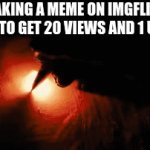 (╥‸╥) | me making a meme on imgflip just for it to get 20 views and 1 upvote | image tagged in gifs,hi | made w/ Imgflip video-to-gif maker