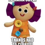 RAAAAARRRGGG | YO MAMA SO FAT; THANOS HAD TO CLAP!!!!! | image tagged in dolly,yo mama,yo mama so fat,thanos,goofy ahh | made w/ Imgflip meme maker