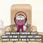 NO TITLE TODAY | How English teachers react when you don't credit every single source known to man in your essay | image tagged in gifs,benson | made w/ Imgflip video-to-gif maker