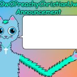 7OwOPreachyChristianUwU Announcement Template meme