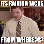 At this point | its raining tacos; from where?!? | image tagged in at this point,tacos | made w/ Imgflip meme maker