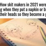 flick i know you still do this | How skit makers in 2021 were moving when they put a napkin or blanket on their heads so they become a girl: | image tagged in gifs,memes | made w/ Imgflip video-to-gif maker