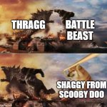 Kong Godzilla Doge | Battle beast; Thragg; Shaggy from Scooby Doo | image tagged in kong godzilla doge,invincible,thragg,battle beast,memes,scooby doo shaggy | made w/ Imgflip meme maker