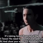 Shell. Meat. Lettuce. Cheese. | It’s raining tacos! From out of the sky! Tacos! No need to ask why! Just open your mouth! And close your eyes! ITS RAINING TACOS! | image tagged in gifs,memes,tacos,its raining tacos,banger,stop reading the tags | made w/ Imgflip video-to-gif maker