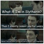 Harry isn't great at reassuring people | What if I’m in Slytherin? Then I silently resent you for years; Until we argue, and I will tell you I wish you weren't my son, while gifting you worst present ever imaginable | image tagged in albus severus potter,harry potter | made w/ Imgflip meme maker