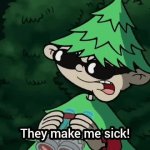 They Make Me Sick meme