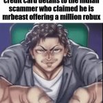 these kids man... | gen alpha kids doxxing their parent's bank and credit card details to the indian scammer who claimed he is mrbeast offering a million robux | image tagged in gifs,memes,mrbeast,scammers | made w/ Imgflip video-to-gif maker