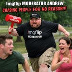 fat imgflip site moderator andrew chasing people for no reason meme