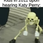 From Recession Pop Royalty to Victoria's Secret Background Noise | Kids in 2011 upon hearing Katy Perry: | image tagged in gifs,memes,music,nostalgia,relatable,katy perry | made w/ Imgflip video-to-gif maker