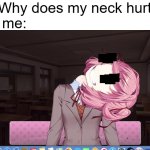 Natsuki Neck Crack | Me: Why does my neck hurt
Also me: | image tagged in natsuki neck crack | made w/ Imgflip meme maker