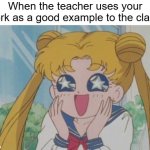 always nice to get glazed by the teacher | When the teacher uses your work as a good example to the class: | image tagged in memes,sailor moon sparkly eyes,funny,school,glaze,relatable | made w/ Imgflip meme maker