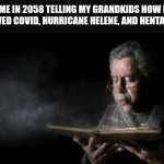 Blowing dust off book guy | Me in 2058 telling My grandkids How I survived Covid, Hurricane Helene, and Hentavirus. | image tagged in blowing dust off book guy | made w/ Imgflip meme maker