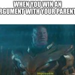 Image TItle | When you win an argument with your parents | image tagged in thanos impossible | made w/ Imgflip meme maker