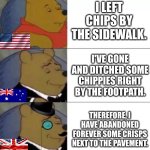 English Vs English Deluxe Vs English Premium | I left chips by the sidewalk. I've gone and ditched some chippies right by the footpath. Therefore, I have abandoned forever some crisps next to the pavement. | image tagged in fancy pooh,oh wow are you actually reading these tags,funny,memes,imgflip | made w/ Imgflip meme maker