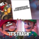 Well, I tried my best... | Me; Awesome Game I Made on Scratch; My Siblings; "IT'S TRASH" | image tagged in what do you think it's trash | made w/ Imgflip meme maker