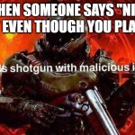 I am told this too much | When someone says "Nice Violin" even though you play Viola | image tagged in loads shotgun with malicious intent,viola,violin,music,memes,meme | made w/ Imgflip meme maker