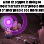 facts | what dr pepper is doing to people's brains after people drink it or after people see there ads : | image tagged in gifs,memes,dr pepper sucks,true | made w/ Imgflip video-to-gif maker