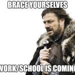 POV: Announcements be like | Brace yourselves; work/school is coming | image tagged in memes,brace yourselves x is coming | made w/ Imgflip meme maker