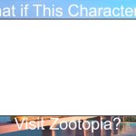 What if This Character Visit Zootopia?