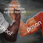 posting a lot of stuff today (click my profile) | keeping people captive against their will; prison; school | image tagged in memes,epic handshake | made w/ Imgflip meme maker