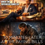 Every two weeks-thanks government! | When the paycheck comes in; 10 minutes later after paying bills | image tagged in rich person on top and poor person on bottom | made w/ Imgflip meme maker