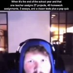 NOT ANOTHER ENGLISH ASSIGNMENT— | When it’s the end of the school year and that one teacher assigns 27 projects, 40 homework assignments, 3 essays, and a dozen tests plus a pop quiz | image tagged in gifs,memes,fun | made w/ Imgflip video-to-gif maker
