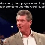 It’s true | Geometry dash players when they hear someone utter the word “cube” | image tagged in gifs,funny,memes,relatable,funny memes | made w/ Imgflip video-to-gif maker