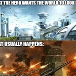hero's mess up too | What the Hero wants the world to look like:; WHat usually happens: | image tagged in fantasy | made w/ Imgflip meme maker