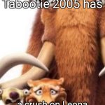 Yes I had a crush on Leona from Between the Lions since I was five | Oh my God Rudy Tabootie 2005 has; a crush on Leona from Between the Lions | image tagged in ice age shocked | made w/ Imgflip meme maker