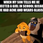 lost potential | When my son tells me he rejected a girl in school because she had acne and wears glasses | image tagged in gifs,funny,disney,relationships,parents,so true memes | made w/ Imgflip video-to-gif maker