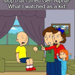 Relatable, right? | "67 is annoying brainrot slop that ruined Gen Alpha!"
What I watched as a kid: | image tagged in caillou gets grounded for insert reason here,caillou,brainrot,rosie,relatable memes,youtube | made w/ Imgflip meme maker