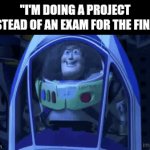 Every teacher ever | "I'm doing a project instead of an exam for the final" | image tagged in gifs,school,exams,project,teacher,why are you reading this | made w/ Imgflip video-to-gif maker