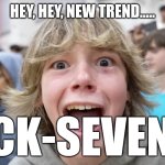 Sorry. | Hey, hey, new trend..... FLICK-SEVEN!!!! | image tagged in 67 kid | made w/ Imgflip meme maker