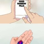 Goo | Good rainbow pills | image tagged in hard to swallow pills blank,comic sans | made w/ Imgflip meme maker
