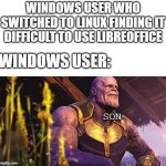 Thanos Sitting Infinity War | windows user who switched to linux finding it difficult to use libreoffice; windows user:; son | image tagged in thanos sitting infinity war | made w/ Imgflip meme maker