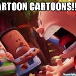 You guys failed to notice the Cartoon Network screen-bug at the bottom right corner of the picture | CARTOON CARTOONS!!!!! (because the Cartoon Network screen-bug on the side) | image tagged in captain underpants yelling,cartoon network,cartoon cartoons,pay attention,never gonna give you up,captain underpants scream | made w/ Imgflip meme maker