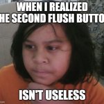 confused kid | when i realized the second flush button; isn't useless | image tagged in confused kid | made w/ Imgflip meme maker