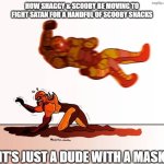 What's even in them to make them so delicious they're willing to do all that? | How Shaggy & Scooby be moving to fight Satan for a handful of Scooby Snacks; (It's just a dude with a mask) | image tagged in doom guy elbow dropping a demon,scooby doo,scooby doo shaggy,scooby snacks | made w/ Imgflip meme maker
