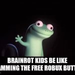 THE LIZARD | BRAINROT KIDS BE LIKE SPAMMING THE FREE ROBUX BUTTON | image tagged in gifs,lizard | made w/ Imgflip video-to-gif maker