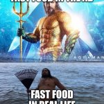 me vs reality - aquaman | fast Food in the ad; Fast food in real life | image tagged in me vs reality - aquaman | made w/ Imgflip meme maker