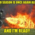 Kill it with fire | Mosquito season is once again all over us; And I'm ready | image tagged in kill it with fire | made w/ Imgflip meme maker