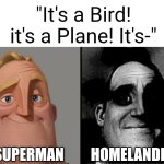 It's a bird it's a plane meme | "It's a Bird! it's a Plane! It's-"; Superman; Homelander | image tagged in traumatized mr incredible,superman,homelander,the boys | made w/ Imgflip meme maker