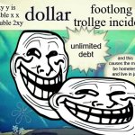 infinite debt | 2xy y is double x x is double 2xy; footlong trollge incident; unlimited debt; and this causes the mc to be homeless and live in jail | image tagged in 5 dollar foot long | made w/ Imgflip meme maker